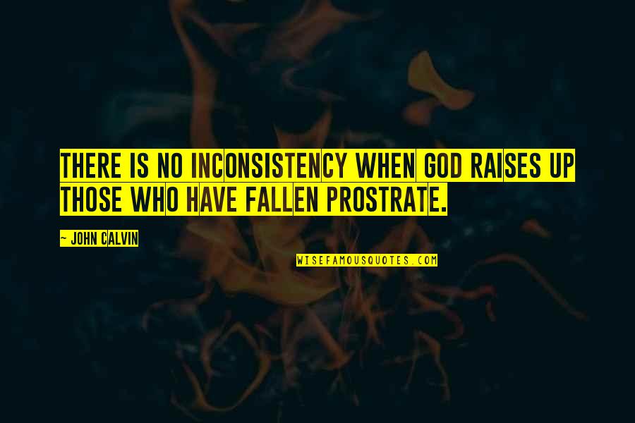 Spragga Quotes By John Calvin: There is no inconsistency when God raises up
