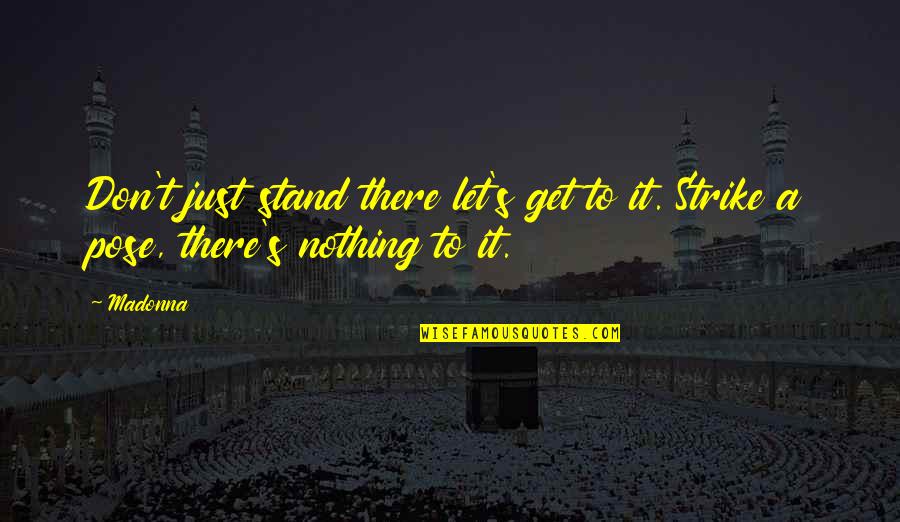 Spragga Quotes By Madonna: Don't just stand there let's get to it.