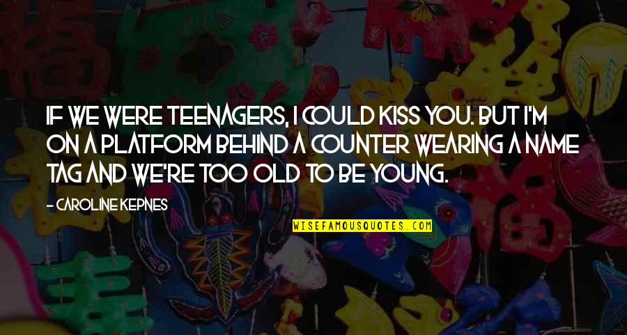 Spraining Your Ankle Quotes By Caroline Kepnes: If we were teenagers, I could kiss you. Spraining Your Ankle Quotes By Caroline Kepnes: If we were teenagers, I could kiss you.