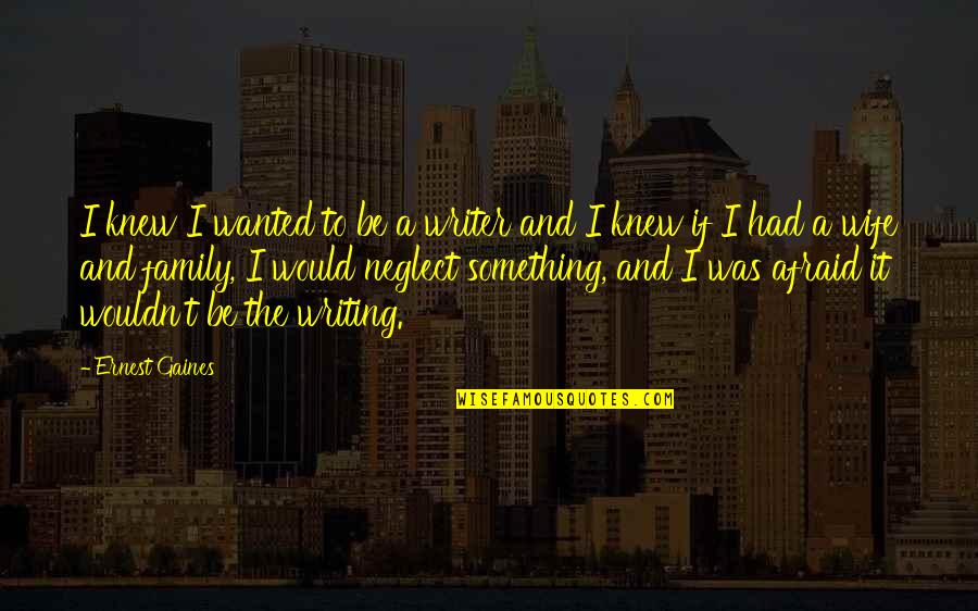 Spranceana Acetabulara Quotes By Ernest Gaines: I knew I wanted to be a writer Spranceana Acetabulara Quotes By Ernest Gaines: I knew I wanted to be a writer