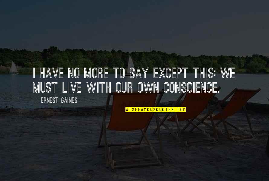 Spranceana Acetabulara Quotes By Ernest Gaines: I have no more to say except this: