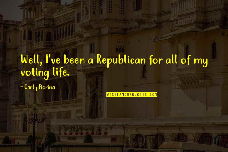 Spranger Barry Quotes By Carly Fiorina: Well, I've been a Republican for all of Spranger Barry Quotes By Carly Fiorina: Well, I've been a Republican for all of