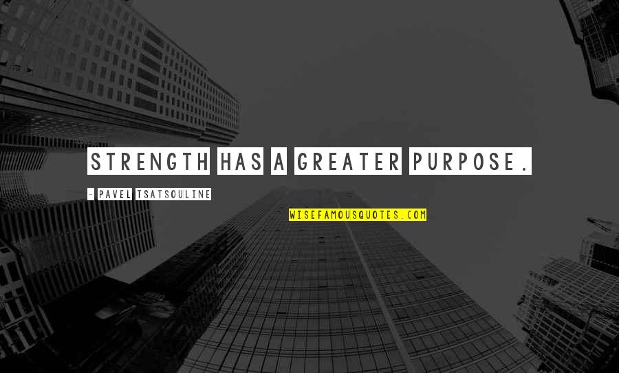 Spranger Barry Quotes By Pavel Tsatsouline: Strength has a greater purpose. Spranger Barry Quotes By Pavel Tsatsouline: Strength has a greater purpose.