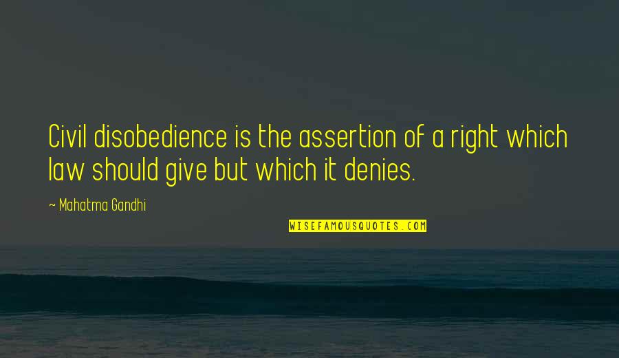 Spranger Glaucus Quotes By Mahatma Gandhi: Civil disobedience is the assertion of a right