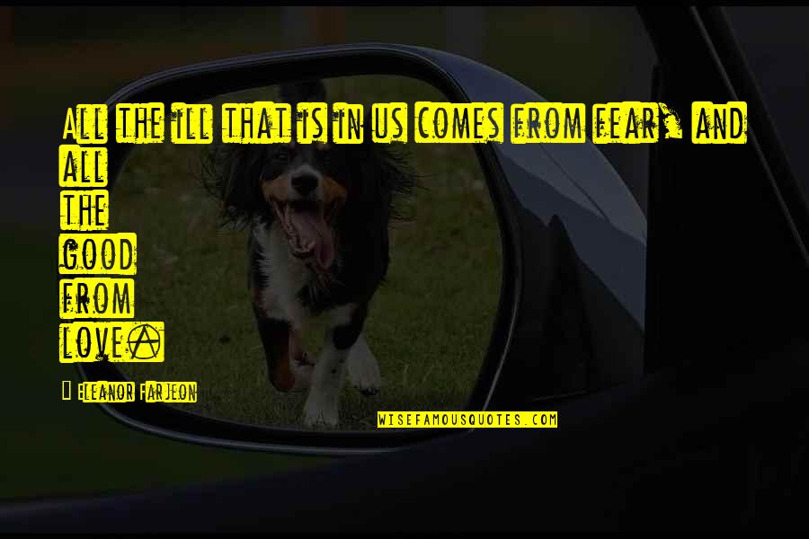 Sprankles Deli Quotes By Eleanor Farjeon: All the ill that is in us comes Sprankles Deli Quotes By Eleanor Farjeon: All the ill that is in us comes