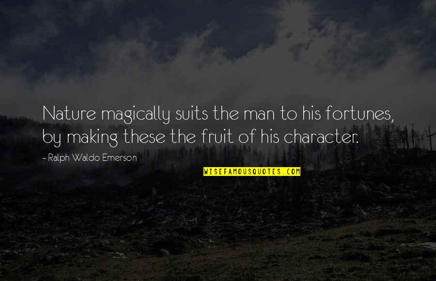 Sprankles Deli Quotes By Ralph Waldo Emerson: Nature magically suits the man to his fortunes,