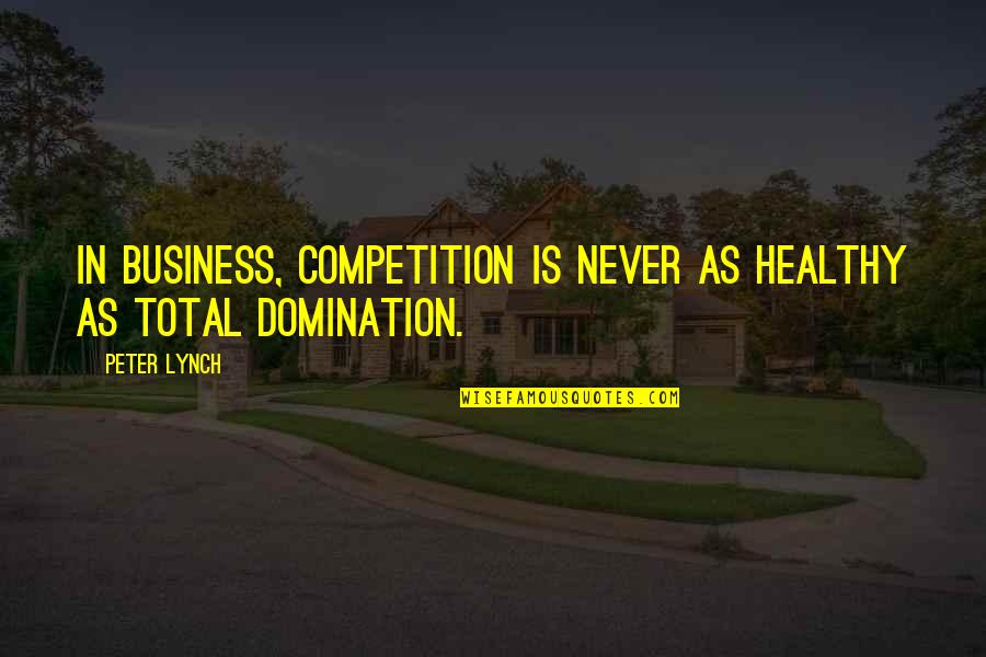 Spratling Silver Quotes By Peter Lynch: In business, competition is never as healthy as
