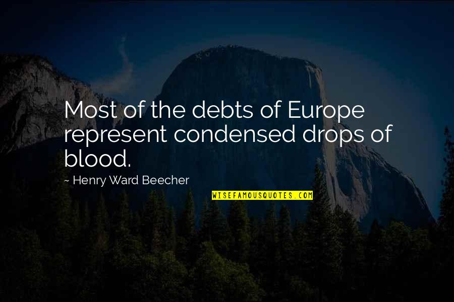 Spratly Island Quotes By Henry Ward Beecher: Most of the debts of Europe represent condensed