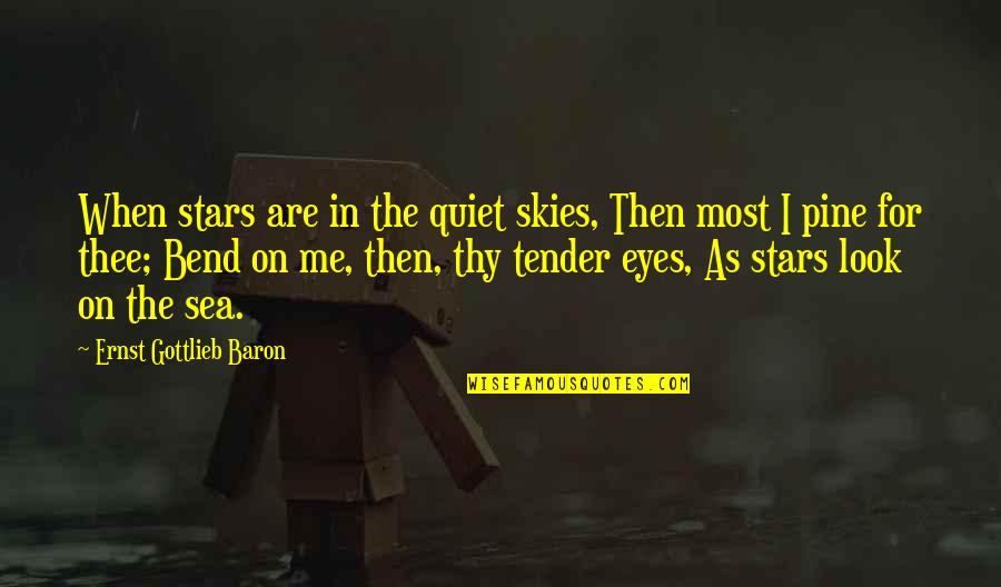 Spratly Islands Quotes By Ernst Gottlieb Baron: When stars are in the quiet skies, Then Spratly Islands Quotes By Ernst Gottlieb Baron: When stars are in the quiet skies, Then