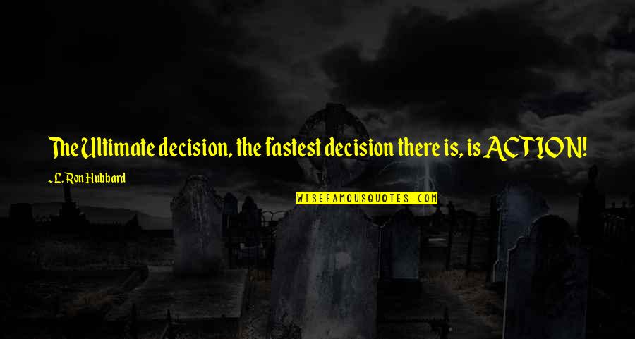 Sprats Pate Quotes By L. Ron Hubbard: The Ultimate decision, the fastest decision there is, Sprats Pate Quotes By L. Ron Hubbard: The Ultimate decision, the fastest decision there is,