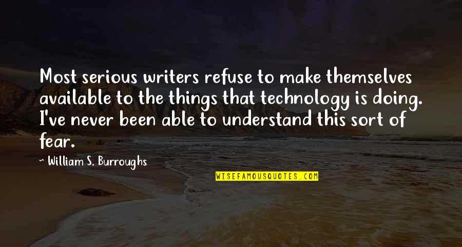 Spratts Quotes By William S. Burroughs: Most serious writers refuse to make themselves available Spratts Quotes By William S. Burroughs: Most serious writers refuse to make themselves available