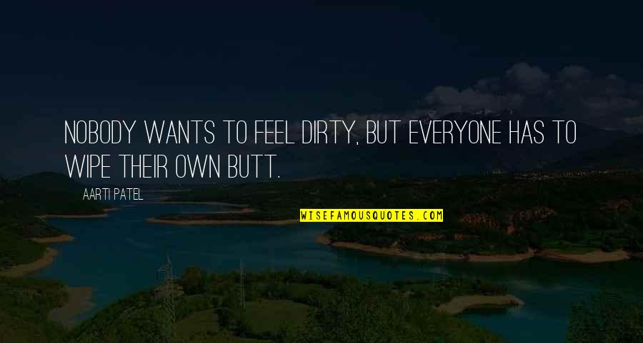 Sprawiaja Quotes By Aarti Patel: Nobody wants to feel dirty, but everyone has