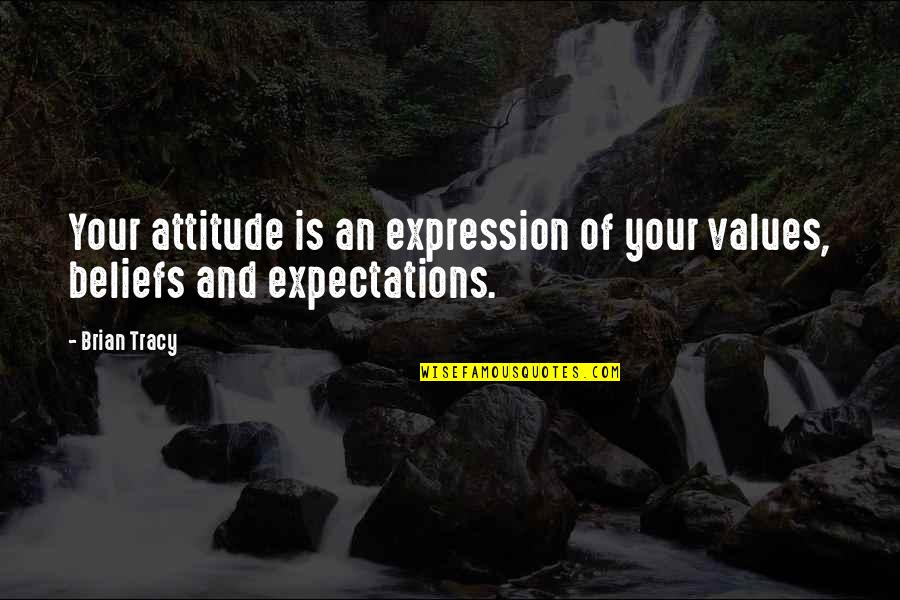 Sprawiaja Quotes By Brian Tracy: Your attitude is an expression of your values,