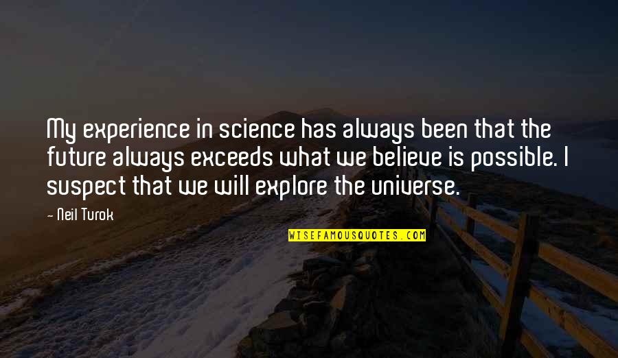 Sprawiedliwosc Quotes By Neil Turok: My experience in science has always been that Sprawiedliwosc Quotes By Neil Turok: My experience in science has always been that