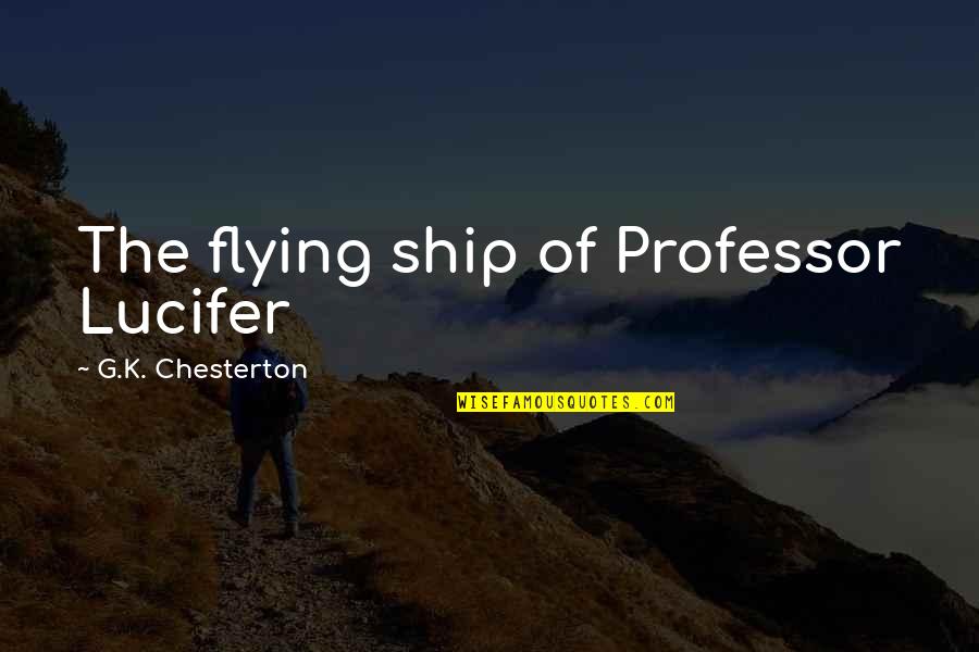 Sprawled Synonyms Quotes By G.K. Chesterton: The flying ship of Professor Lucifer
