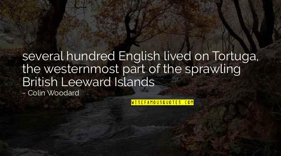 Sprawling Quotes By Colin Woodard: several hundred English lived on Tortuga, the westernmost