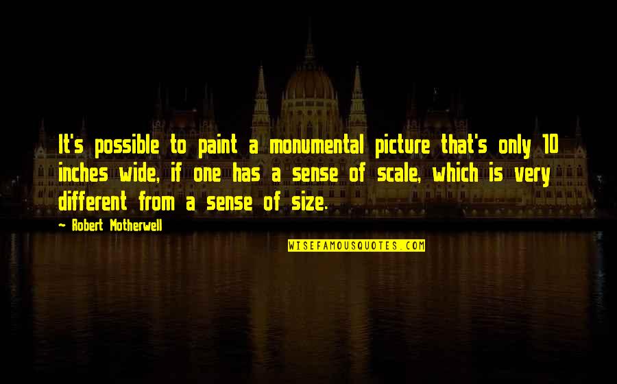 Sprawling Quotes By Robert Motherwell: It's possible to paint a monumental picture that's Sprawling Quotes By Robert Motherwell: It's possible to paint a monumental picture that's
