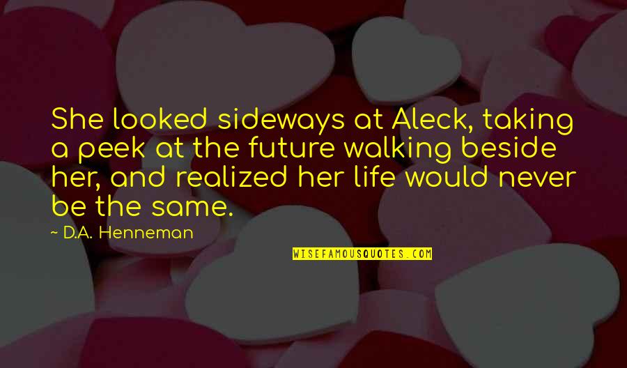 Sprawlingly Quotes By D.A. Henneman: She looked sideways at Aleck, taking a peek Sprawlingly Quotes By D.A. Henneman: She looked sideways at Aleck, taking a peek