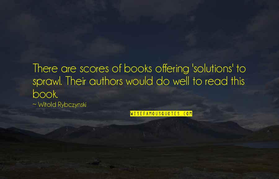 Sprawl's Quotes By Witold Rybczynski: There are scores of books offering 'solutions' to