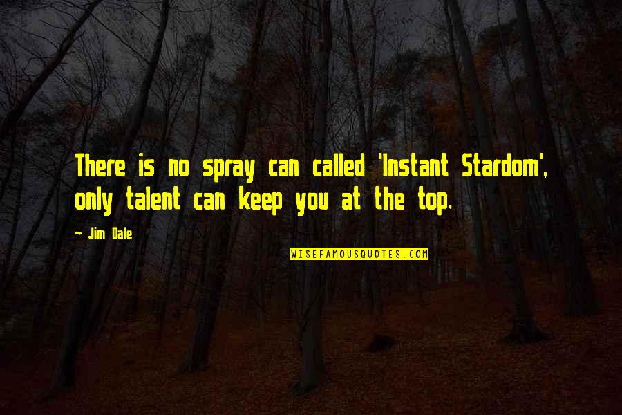 Spray Can Quotes By Jim Dale: There is no spray can called 'Instant Stardom',