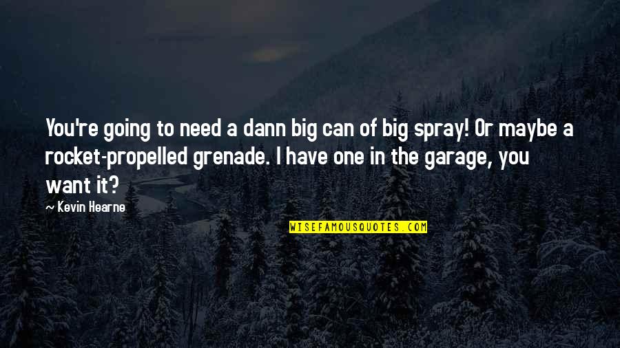 Spray Can Quotes By Kevin Hearne: You're going to need a dann big can