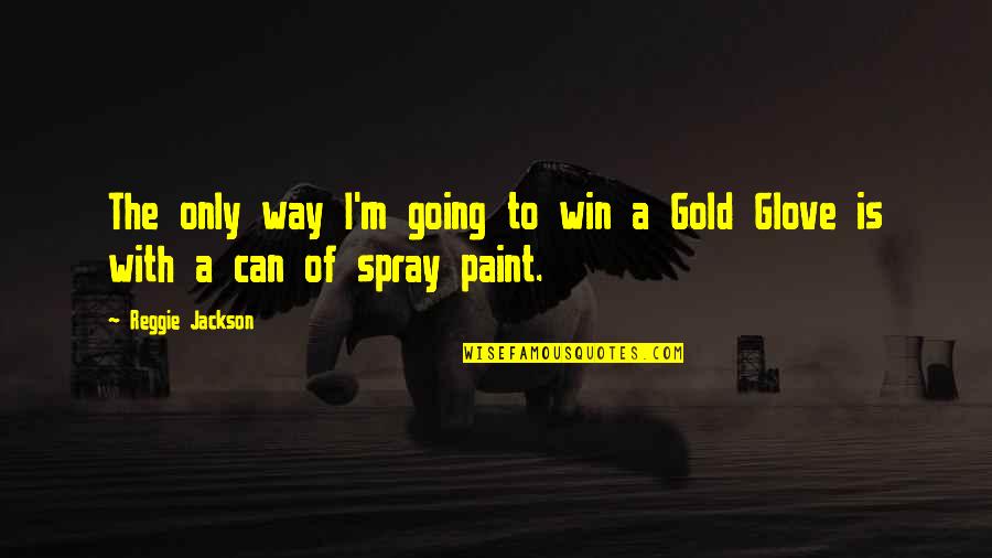 Spray Can Quotes By Reggie Jackson: The only way I'm going to win a