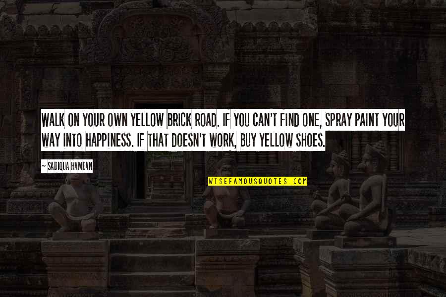 Spray Can Quotes By Sadiqua Hamdan: Walk on your own yellow brick road. If