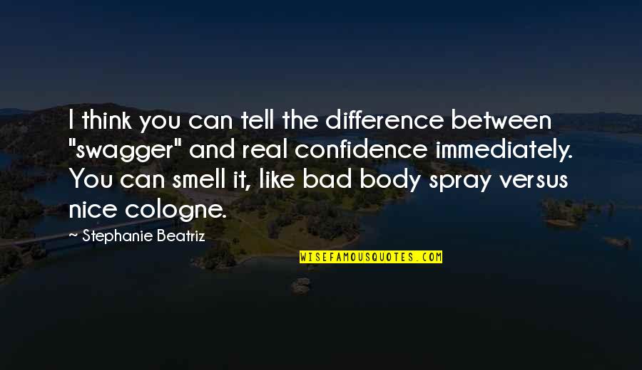 Spray Can Quotes By Stephanie Beatriz: I think you can tell the difference between