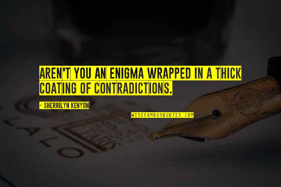 Spray Foam Quotes By Sherrilyn Kenyon: Aren't you an enigma wrapped in a thick Spray Foam Quotes By Sherrilyn Kenyon: Aren't you an enigma wrapped in a thick