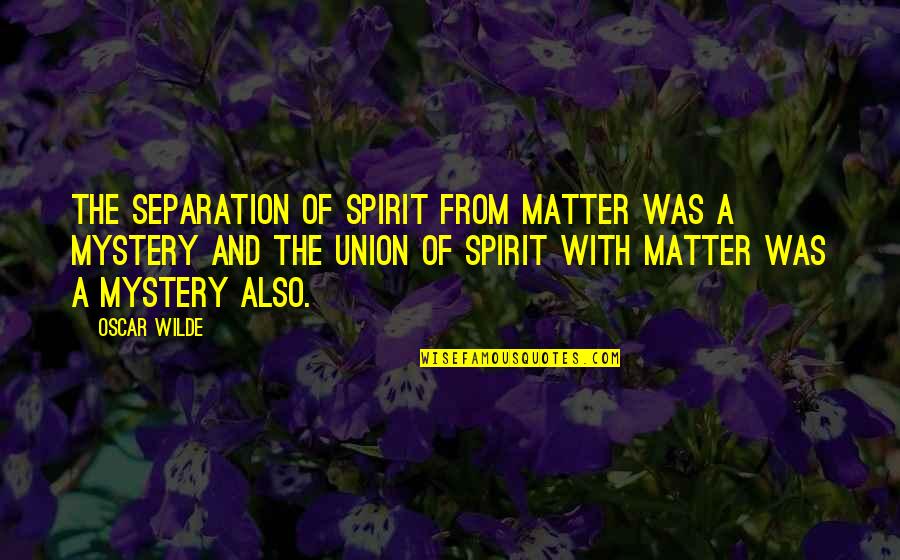 Spray In Bedliner Quotes By Oscar Wilde: The separation of spirit from matter was a