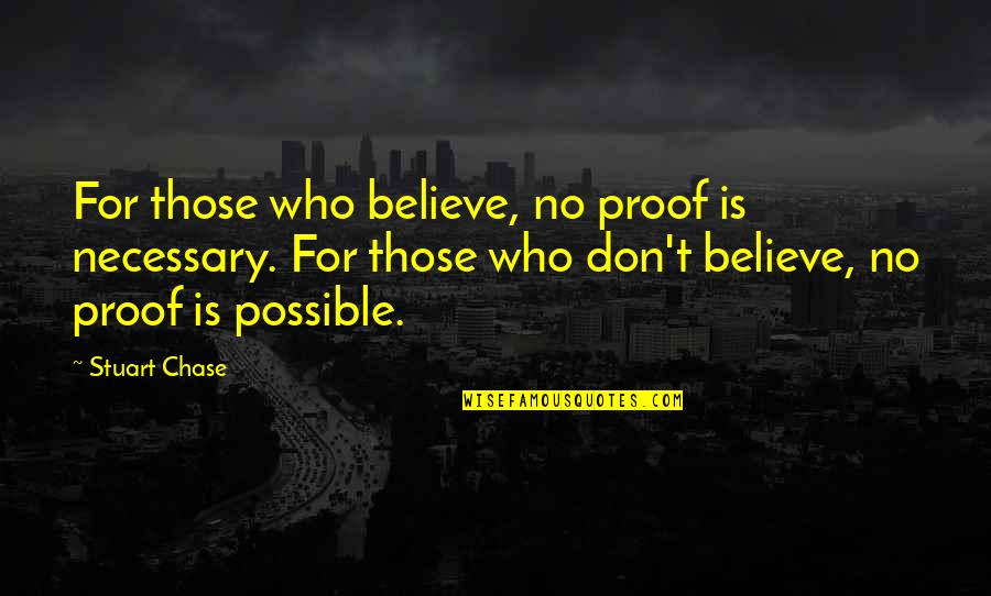 Spray Insulation Quotes By Stuart Chase: For those who believe, no proof is necessary.