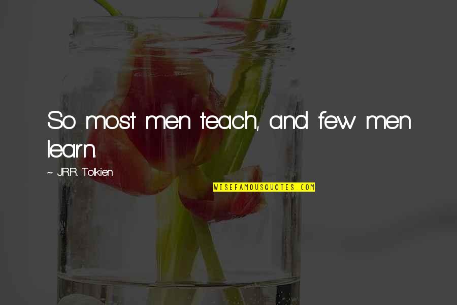 Spray Paint Quotes By J.R.R. Tolkien: So most men teach, and few men learn.