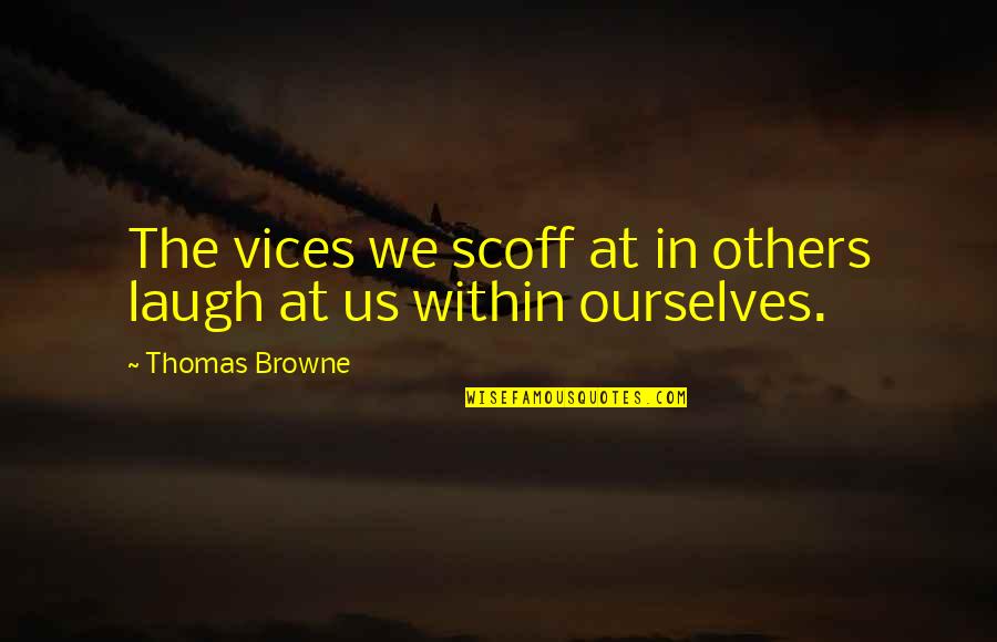 Spray Tan Quotes By Thomas Browne: The vices we scoff at in others laugh