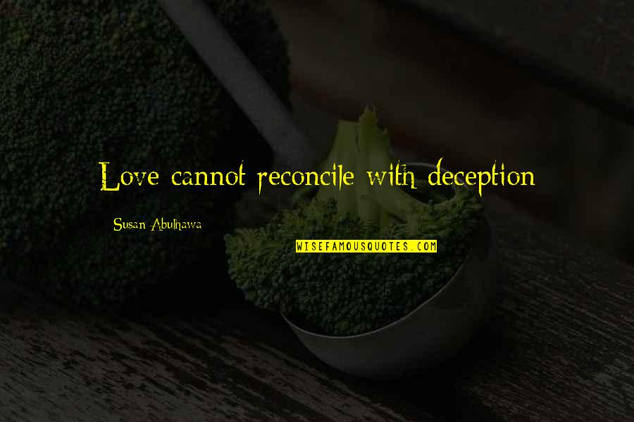 Sprayberry Bottle Quotes By Susan Abulhawa: Love cannot reconcile with deception