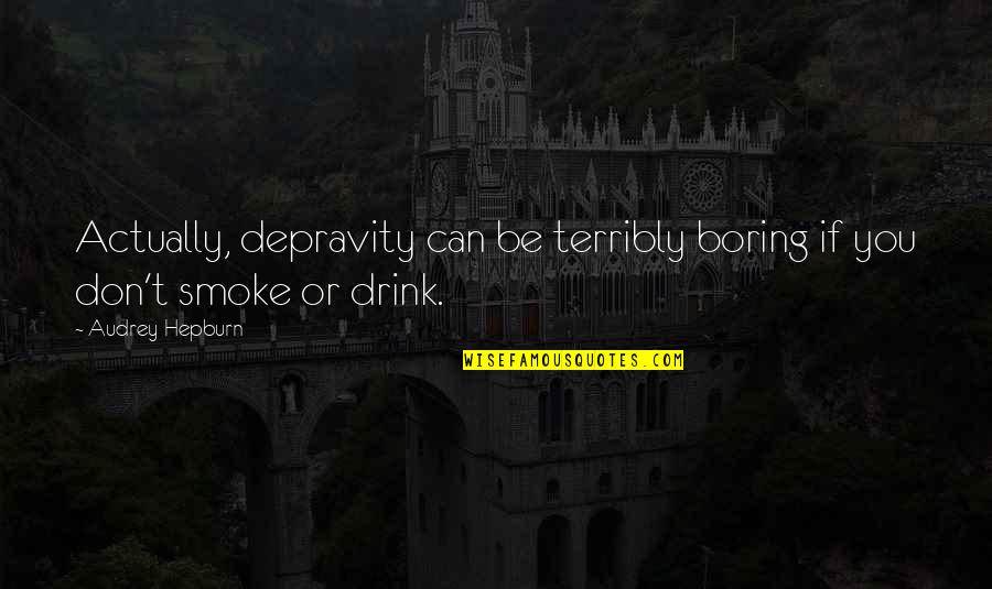 Sprayberry Quotes By Audrey Hepburn: Actually, depravity can be terribly boring if you