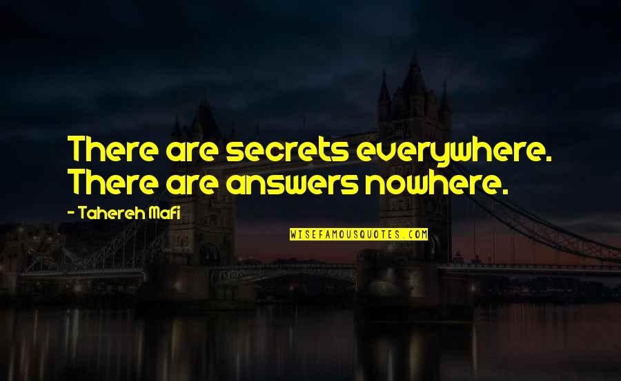 Sprayberry Quotes By Tahereh Mafi: There are secrets everywhere. There are answers nowhere.