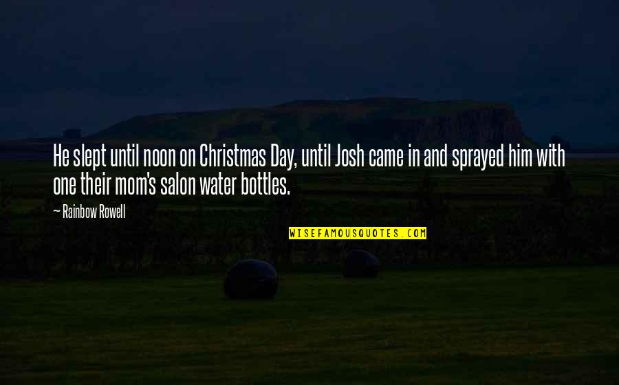 Sprayed Quotes By Rainbow Rowell: He slept until noon on Christmas Day, until