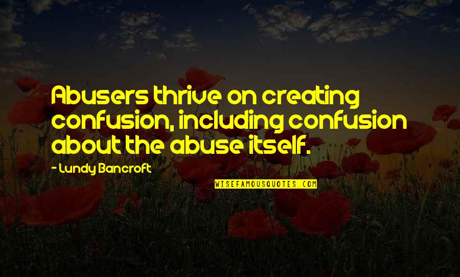 Spraying For Mosquitoes Quotes By Lundy Bancroft: Abusers thrive on creating confusion, including confusion about