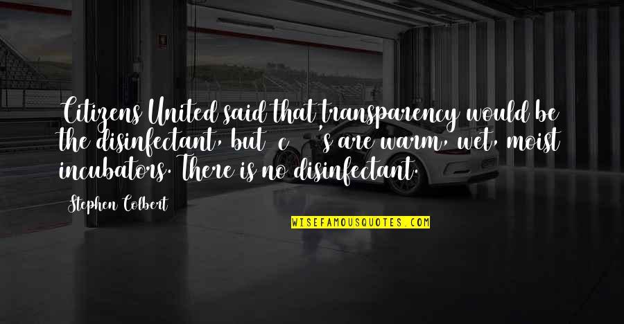 Spraying For Mosquitoes Quotes By Stephen Colbert: Citizens United said that transparency would be the Spraying For Mosquitoes Quotes By Stephen Colbert: Citizens United said that transparency would be the