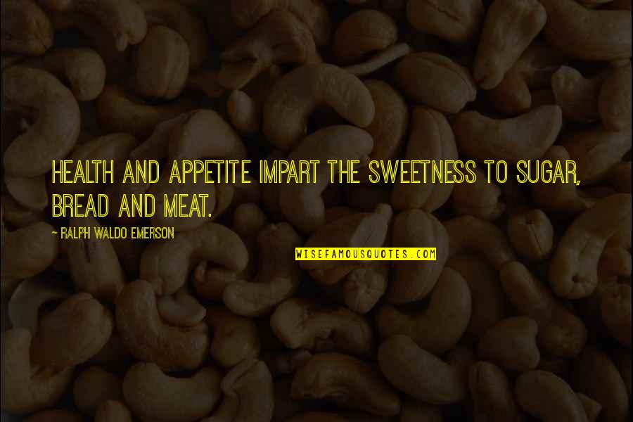 Spraying Quotes By Ralph Waldo Emerson: Health and appetite impart the sweetness to sugar,