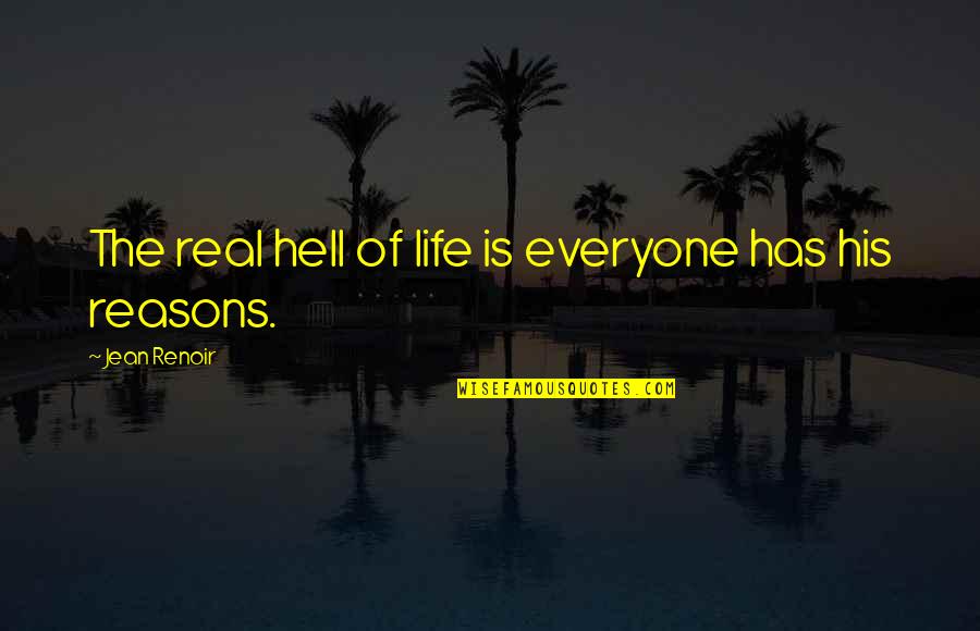 Sprayregen Barbara Quotes By Jean Renoir: The real hell of life is everyone has Sprayregen Barbara Quotes By Jean Renoir: The real hell of life is everyone has