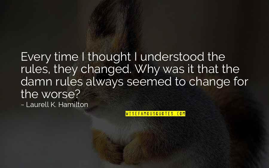 Sprayregen Glencoe Quotes By Laurell K. Hamilton: Every time I thought I understood the rules, Sprayregen Glencoe Quotes By Laurell K. Hamilton: Every time I thought I understood the rules,
