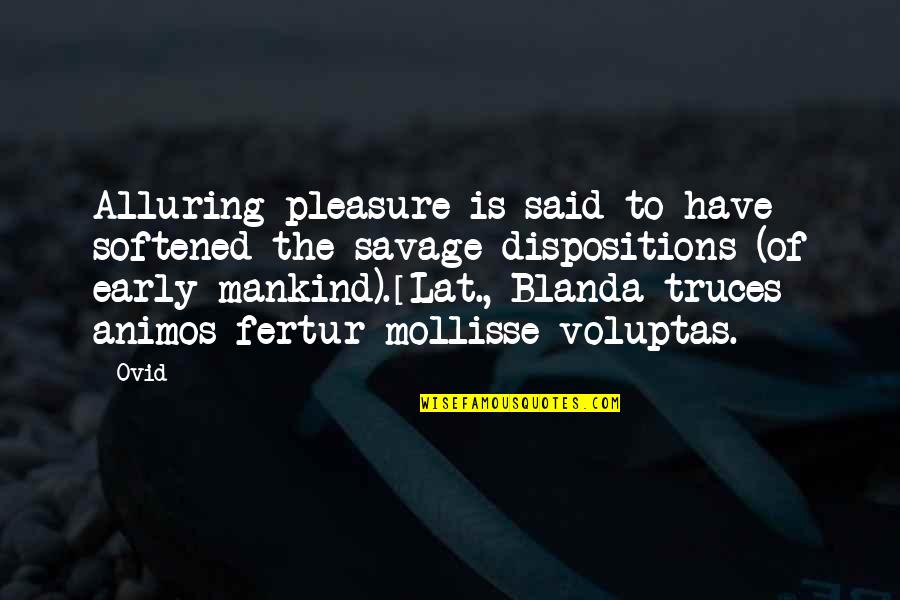 Spread A Little Happiness Quotes By Ovid: Alluring pleasure is said to have softened the