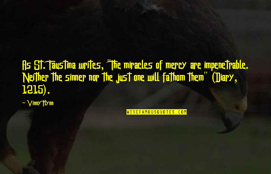 Spread A Little Happiness Quotes By Vinny Flynn: As St. Faustina writes, "The miracles of mercy