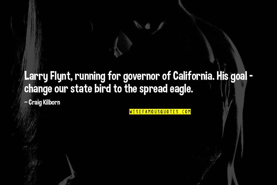 Spread Eagle Quotes By Craig Kilborn: Larry Flynt, running for governor of California. His Spread Eagle Quotes By Craig Kilborn: Larry Flynt, running for governor of California. His