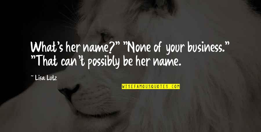 Spread Eagles Figure Quotes By Lisa Lutz: What's her name?" "None of your business." "That