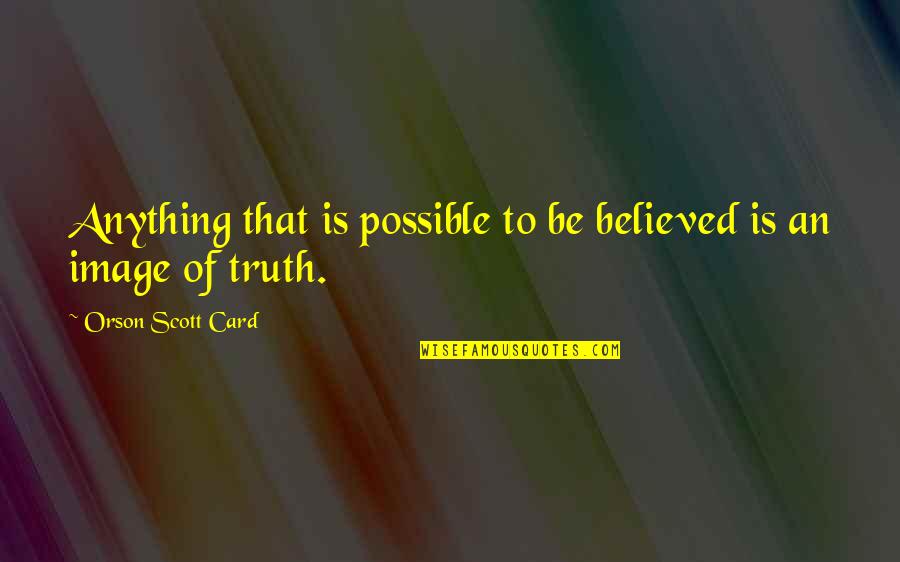 Spread Eagles Figure Quotes By Orson Scott Card: Anything that is possible to be believed is Spread Eagles Figure Quotes By Orson Scott Card: Anything that is possible to be believed is