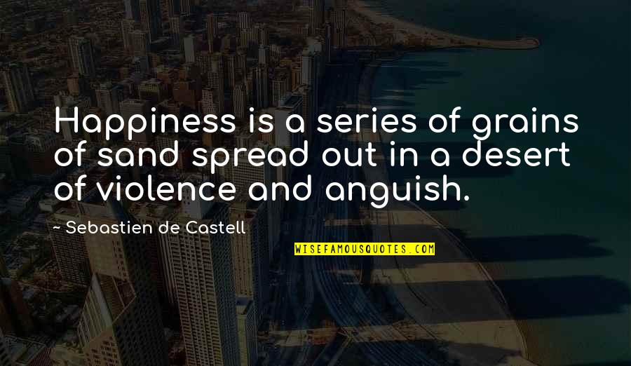 Spread Happiness Quotes By Sebastien De Castell: Happiness is a series of grains of sand