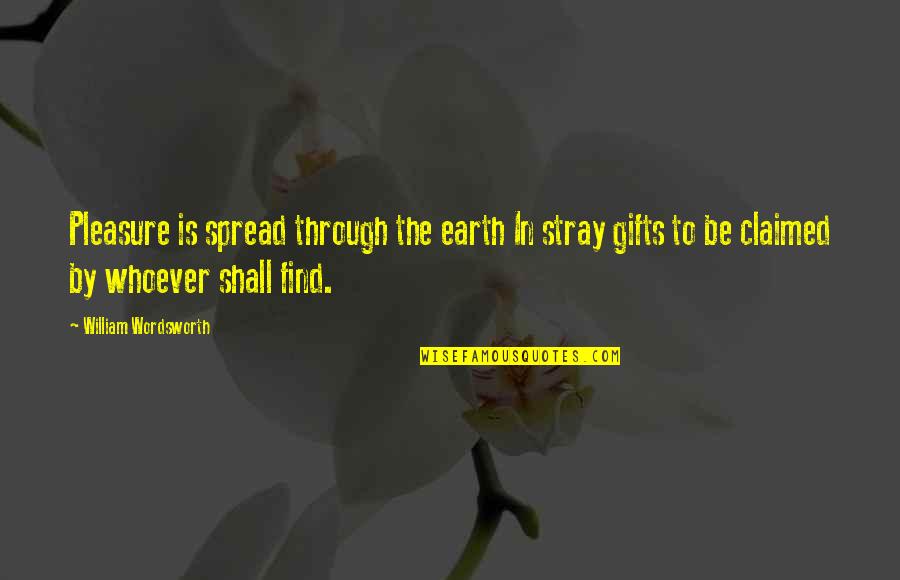 Spread Happiness Quotes By William Wordsworth: Pleasure is spread through the earth In stray