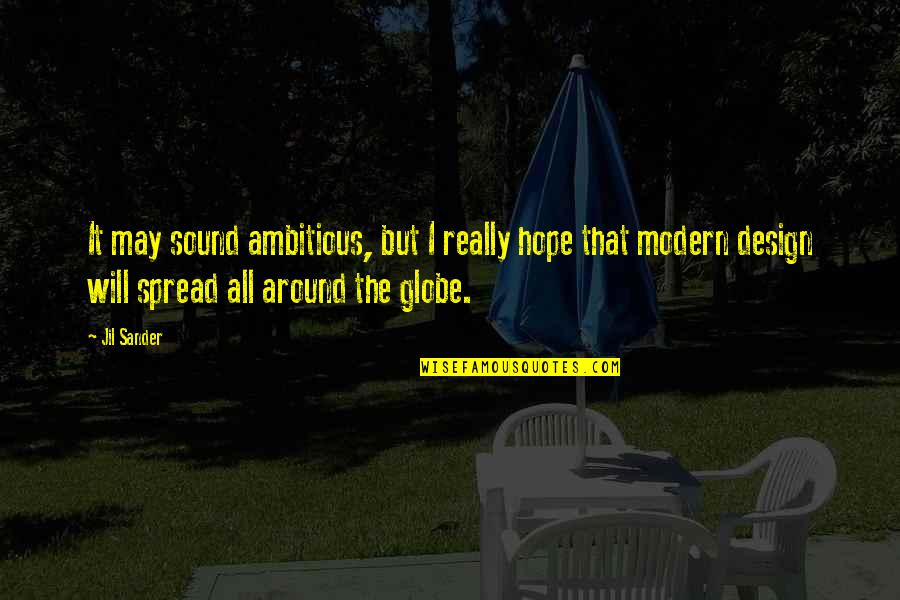 Spread Hope Quotes By Jil Sander: It may sound ambitious, but I really hope Spread Hope Quotes By Jil Sander: It may sound ambitious, but I really hope
